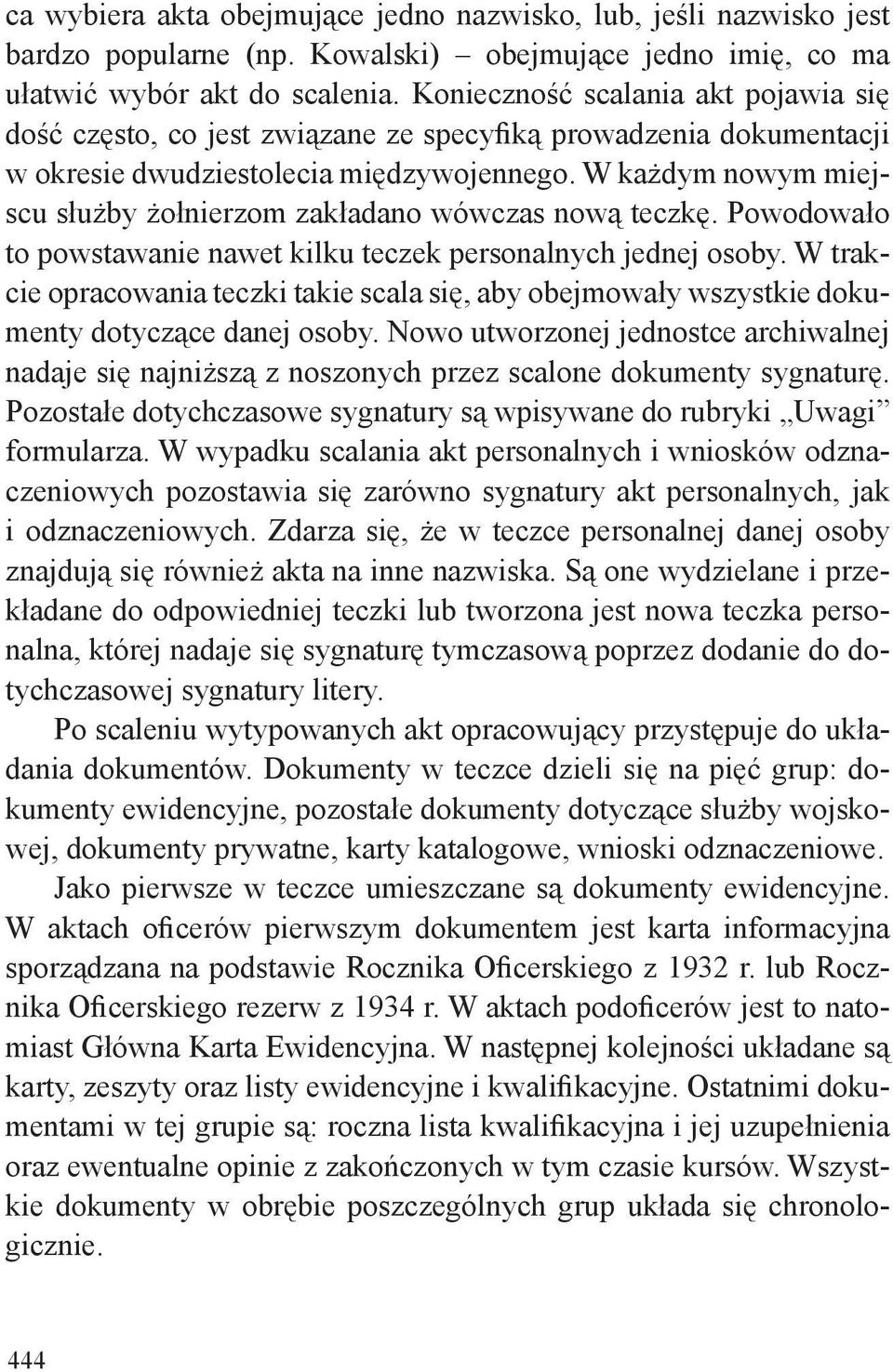 W każdym nowym miejscu służby żołnierzom zakładano wówczas nową teczkę. Powodowało to powstawanie nawet kilku teczek personalnych jednej osoby.