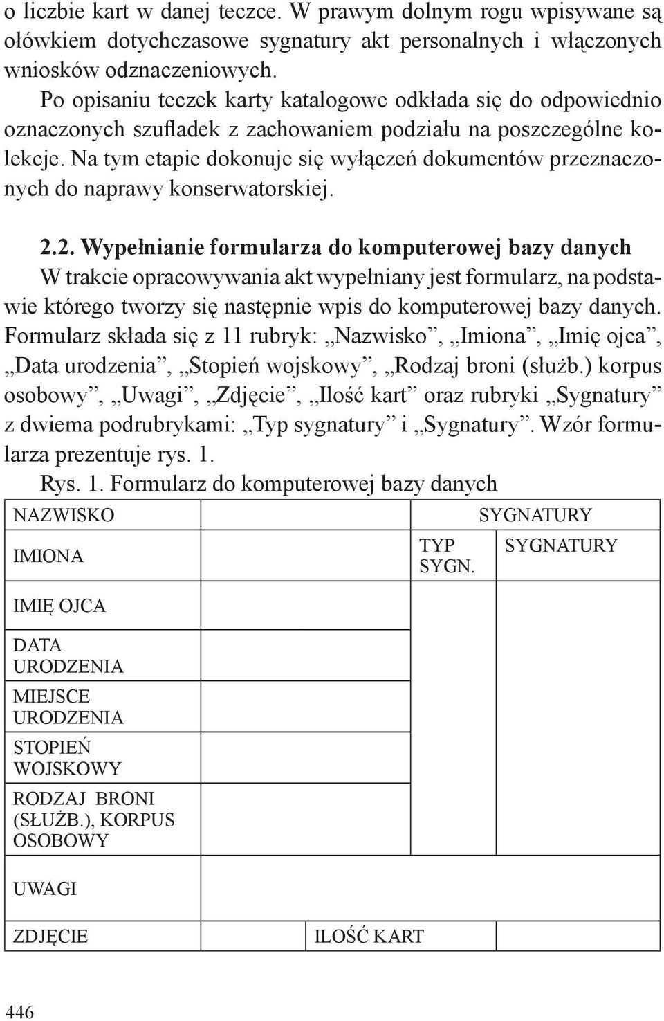 Na tym etapie dokonuje się wyłączeń dokumentów przeznaczonych do naprawy konserwatorskiej. 2.