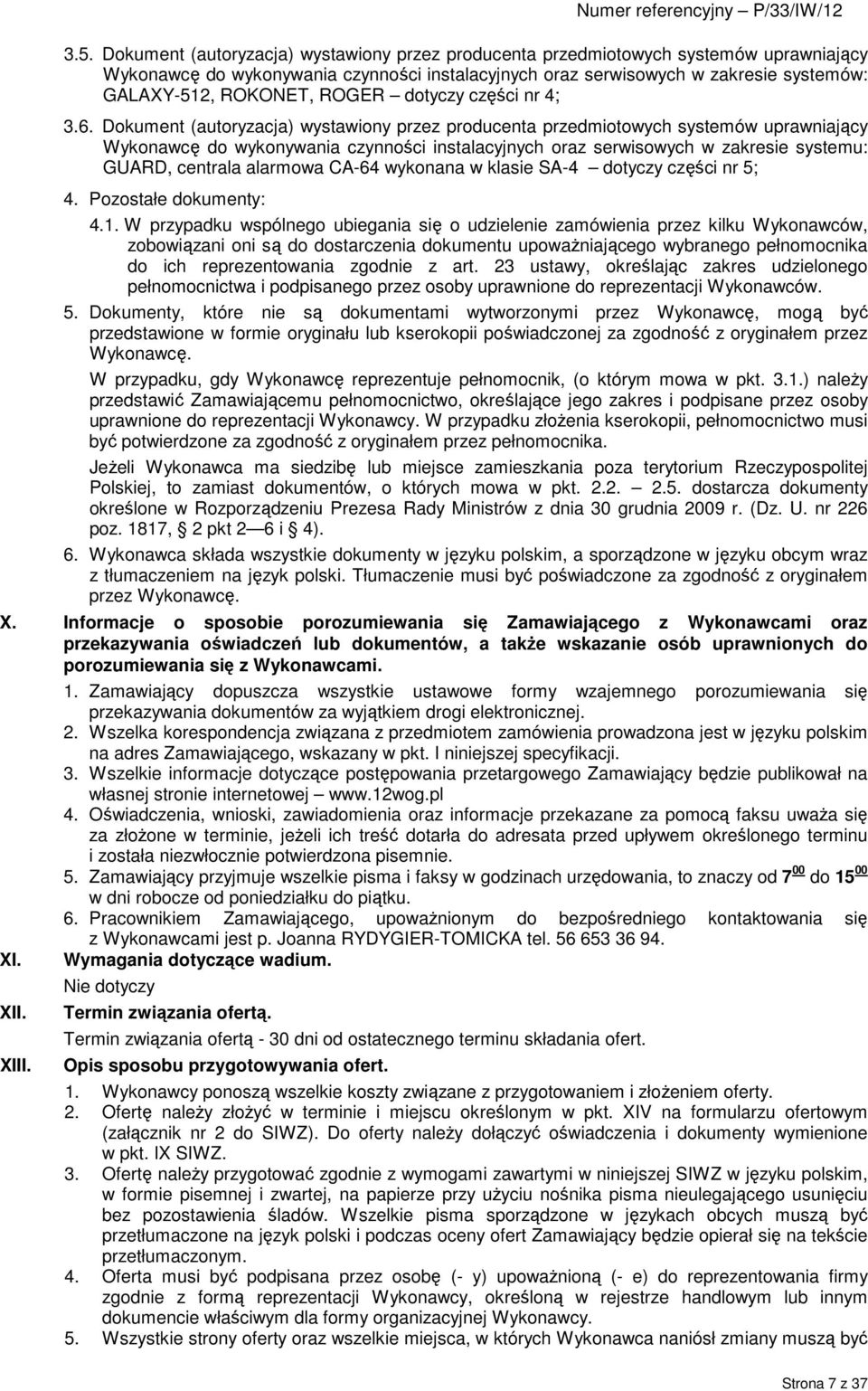 Dokument (autoryzacja) wystawiony przez producenta przedmiotowych systemów uprawniający Wykonawcę do wykonywania czynności instalacyjnych oraz serwisowych w zakresie systemu: GUARD, centrala alarmowa