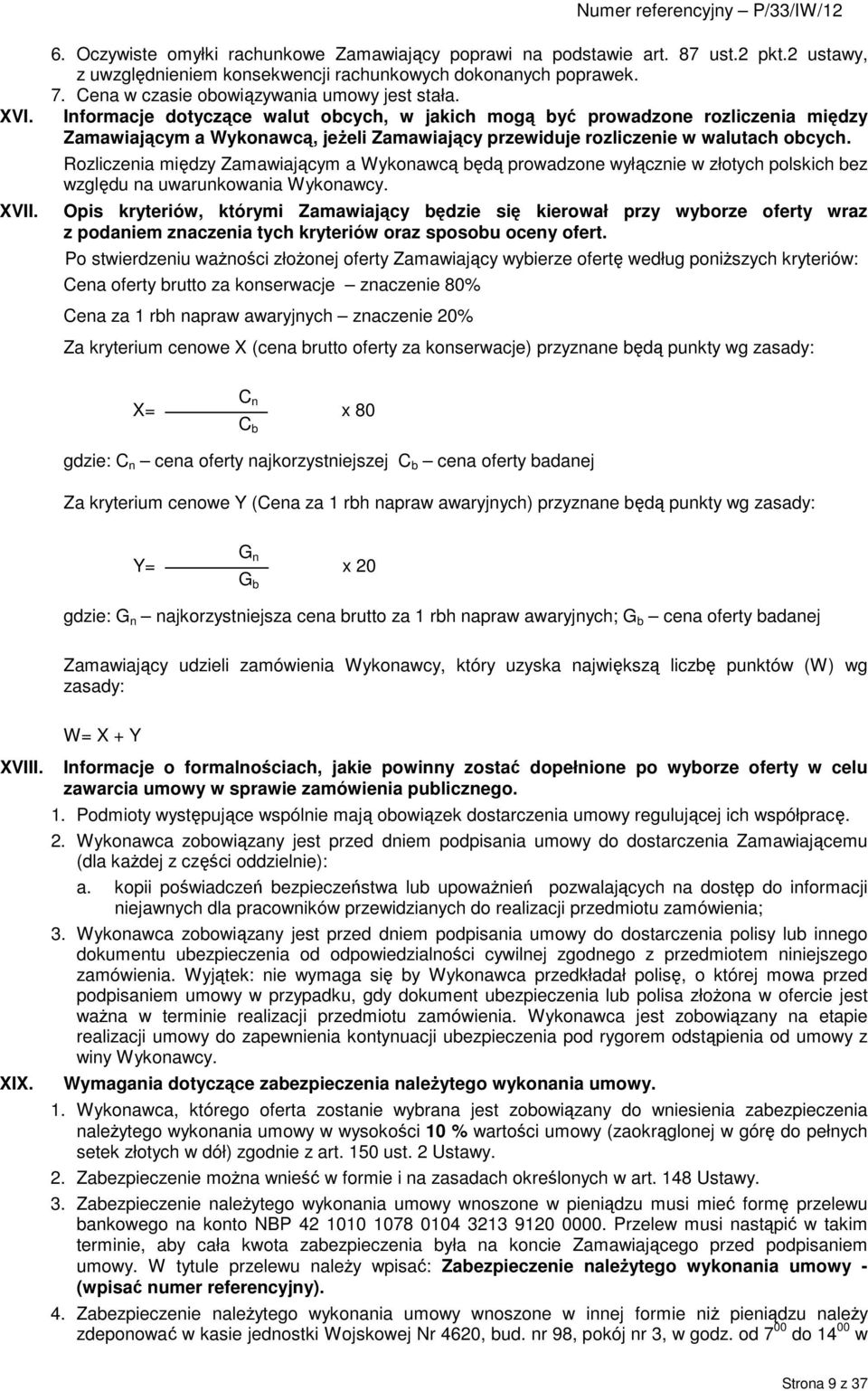 Informacje dotyczące walut obcych, w jakich mogą być prowadzone rozliczenia między Zamawiającym a Wykonawcą, jeŝeli Zamawiający przewiduje rozliczenie w walutach obcych.