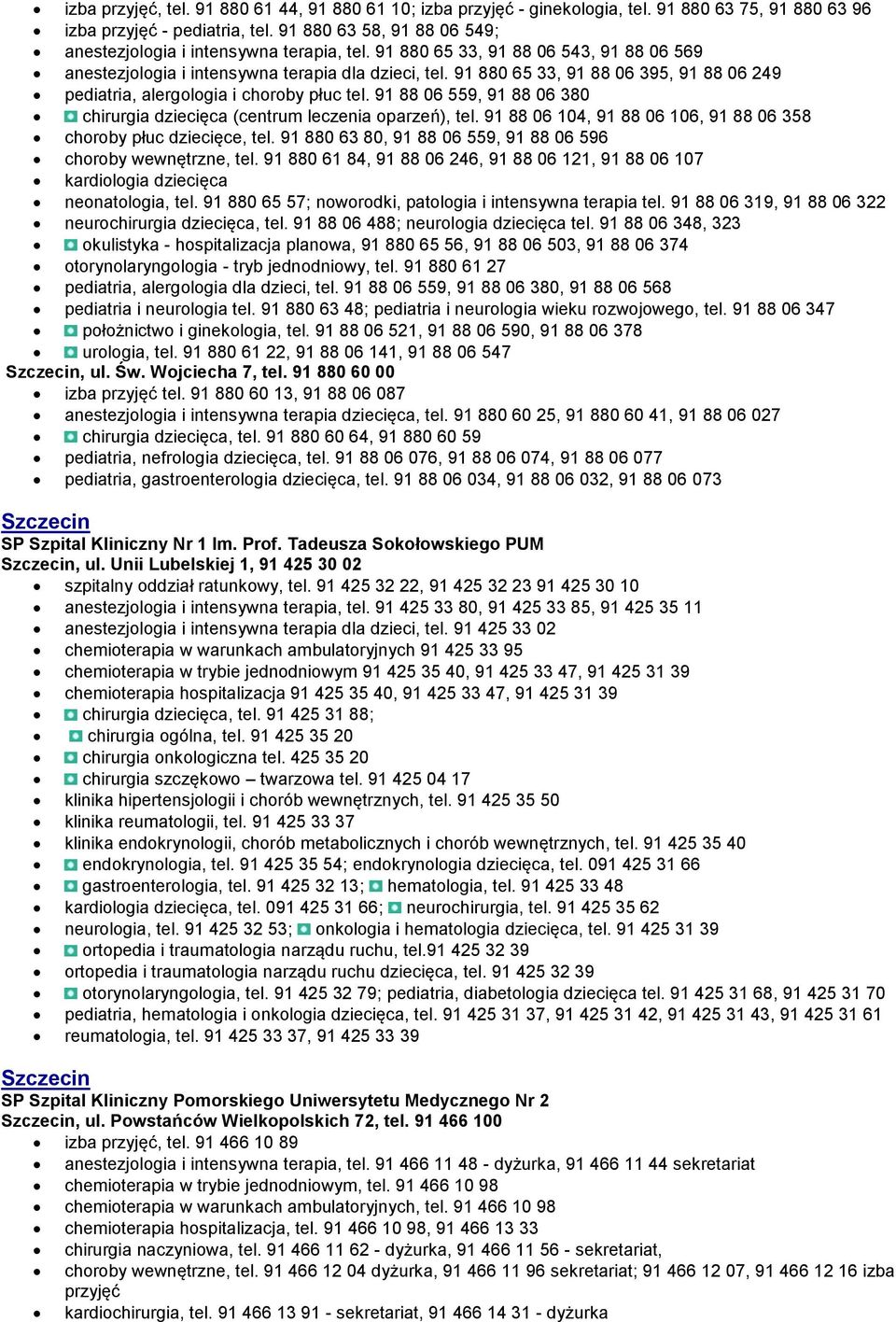 91 880 65 33, 91 88 06 395, 91 88 06 249 pediatria, alergologia i choroby płuc tel. 91 88 06 559, 91 88 06 380 chirurgia dziecięca (centrum leczenia oparzeń), tel.