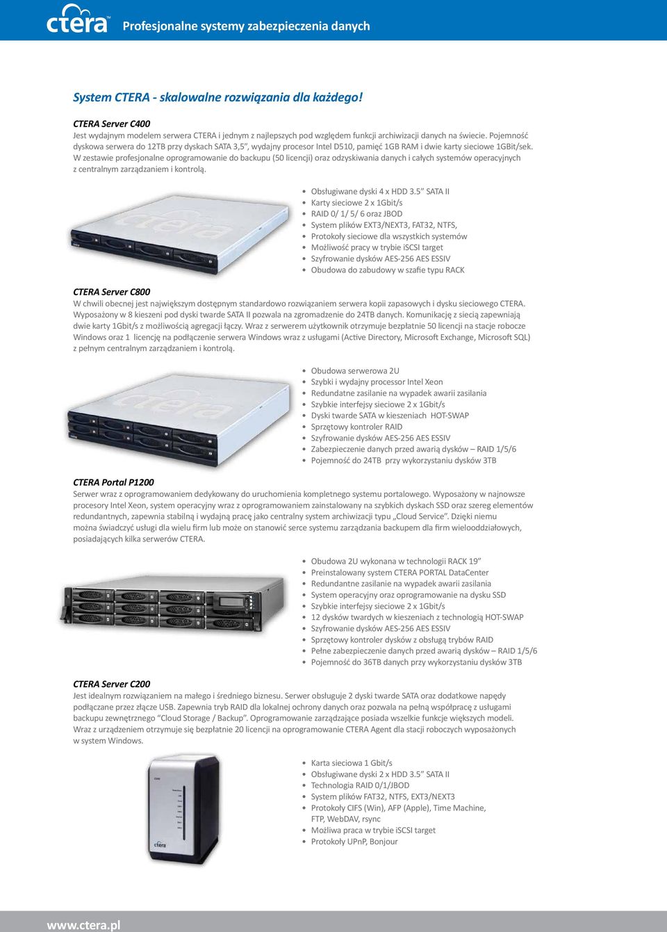 Pojemność dyskowa serwera do 12TB przy dyskach SATA 3,5, wydajny procesor Intel D510, pamięć 1GB RAM i dwie karty sieciowe 1GBit/sek.