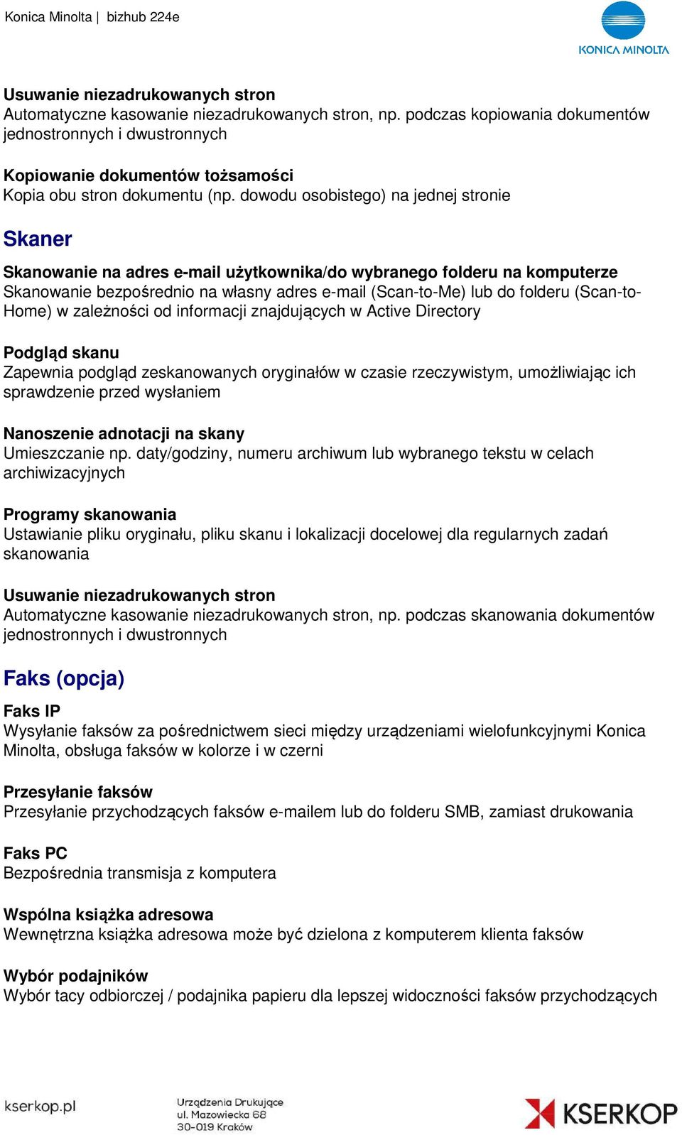 dowodu osobistego) na jednej stronie Skaner Skanowanie na adres e-mail użytkownika/do wybranego folderu na komputerze Skanowanie bezpośrednio na własny adres e-mail (Scan-to-Me) lub do folderu