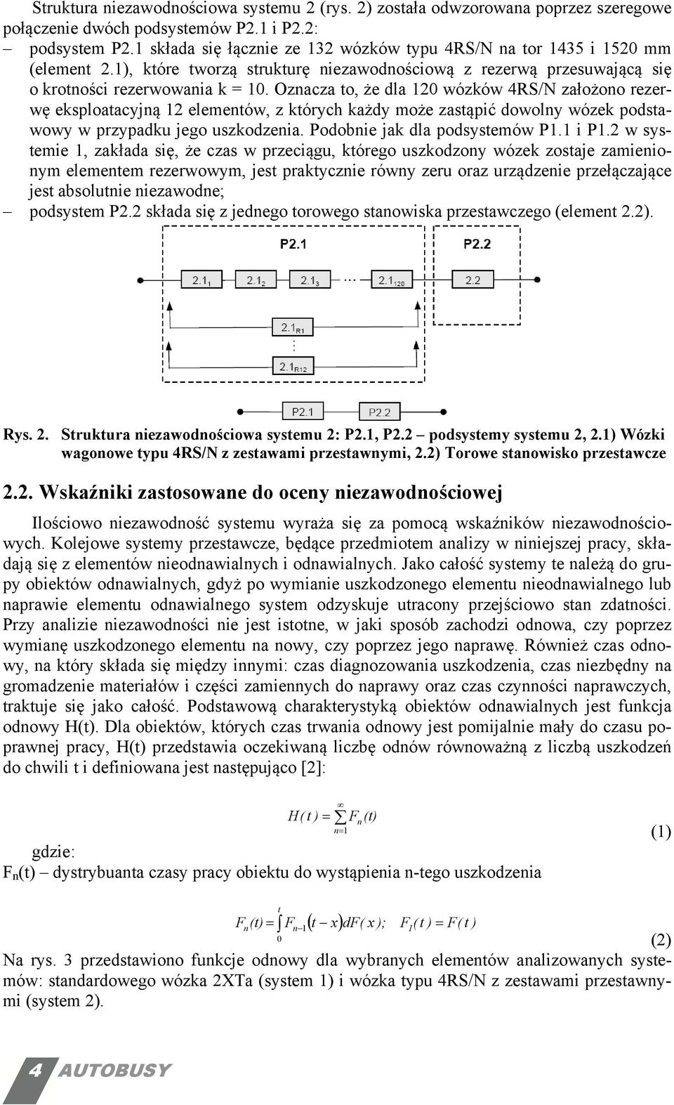 Oznacza to, że dla 20 wózków 4RS/N założono rezerwę eksploatacyjną 2 elementów, z których każdy może zastąpić dowolny wózek podstawowy w przypadku jego uszkodzenia. Podobnie jak dla podsystemów P.