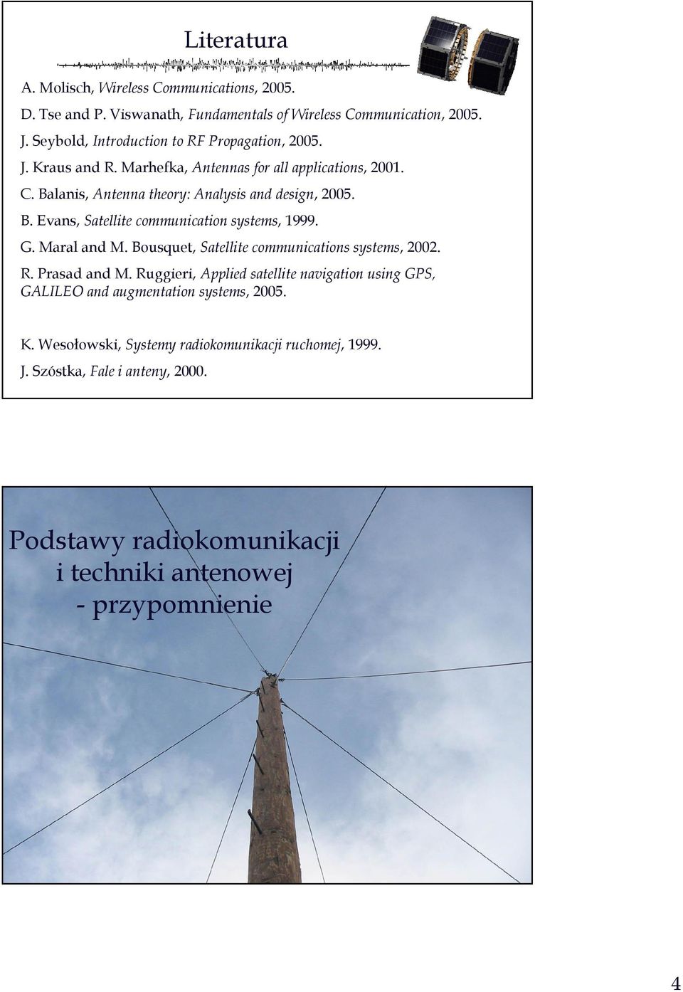 G. Maral and M. Bousquet, Satellite communications systems, 2002. R. Prasad and M.