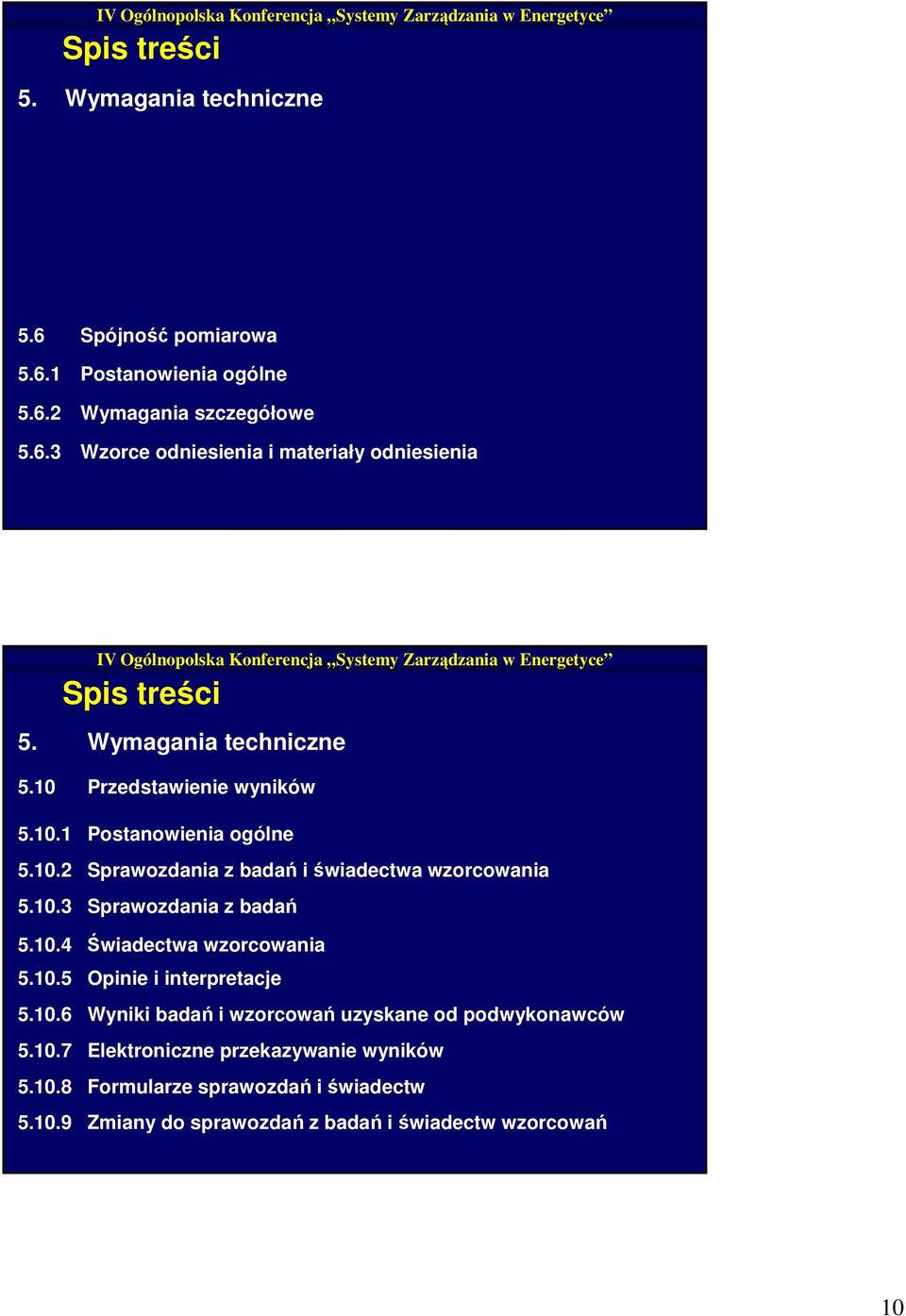 10.4 Świadectwa wzorcowania 5.10.5 Opinie i interpretacje 5.10.6 Wyniki badań i wzorcowań uzyskane od podwykonawców 5.10.7 Elektroniczne przekazywanie wyników 5.