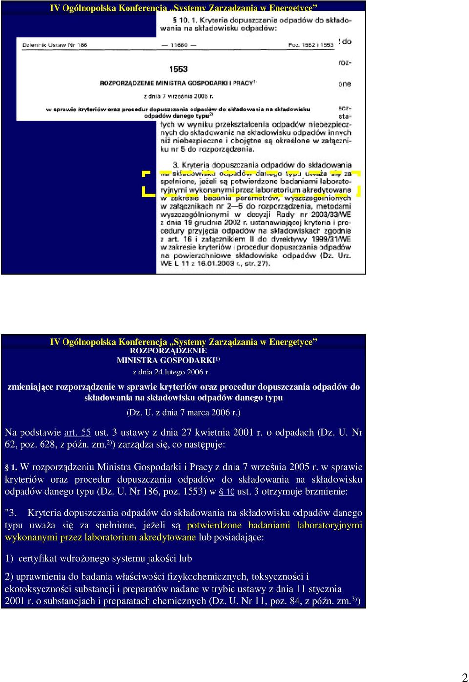 W rozporządzeniu Ministra Gospodarki i Pracy z dnia 7 września 2005 r. w sprawie kryteriów oraz procedur dopuszczania odpadów do składowania na składowisku odpadów danego typu (Dz. U. Nr 186, poz.