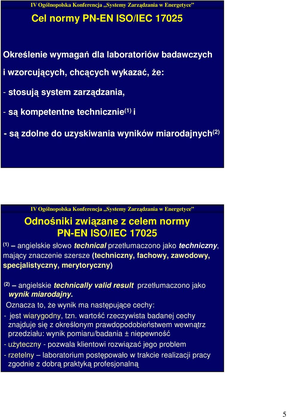 zawodowy, specjalistyczny, merytoryczny) (2) angielskie technically valid result przetłumaczono jako wynik miarodajny. Oznacza to, że wynik ma następujące cechy: - jest wiarygodny, tzn.