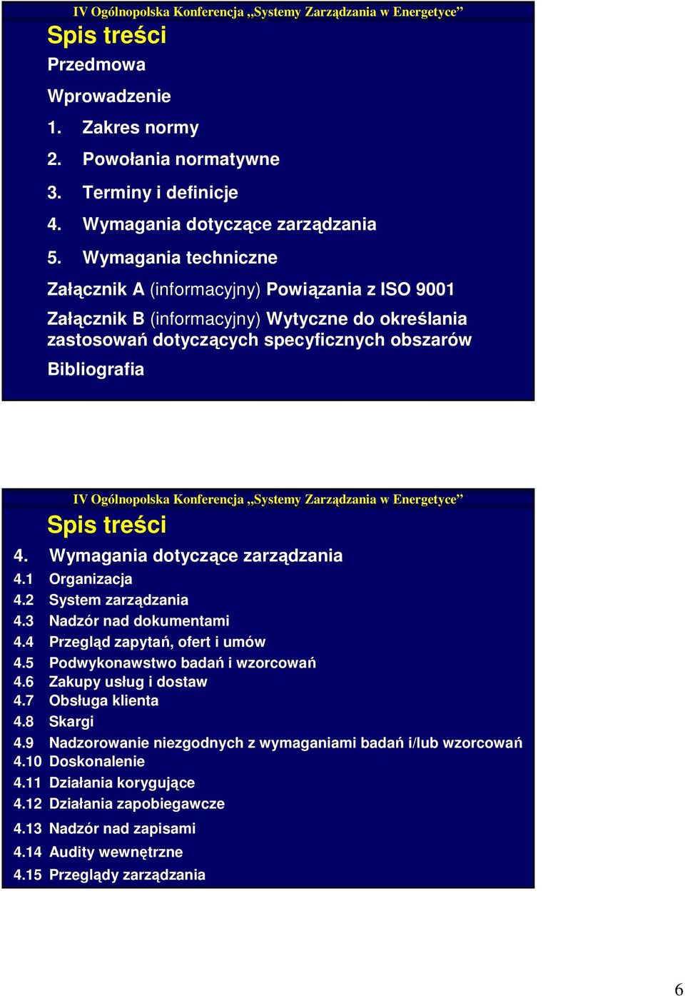 Wymagania dotyczące zarządzania 4.1 Organizacja 4.2 System zarządzania 4.3 Nadzór nad dokumentami 4.4 Przegląd zapytań, ofert i umów 4.5 Podwykonawstwo badań i wzorcowań 4.