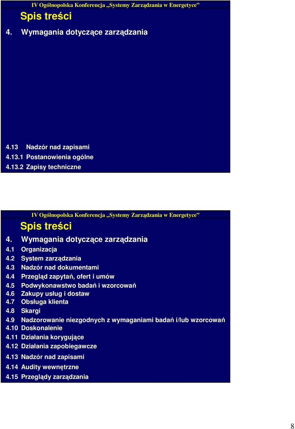 5 Podwykonawstwo badań i wzorcowań 4.6 Zakupy usług i dostaw 4.7 Obsługa klienta 4.8 Skargi 4.