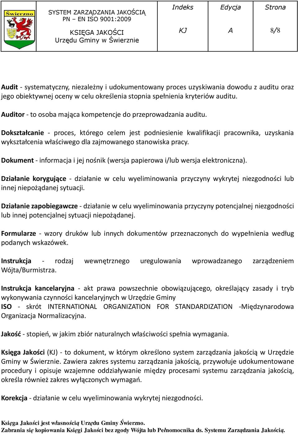 Dokształcanie - proces, którego celem jest podniesienie kwalifikacji pracownika, uzyskania wykształcenia właściwego dla zajmowanego stanowiska pracy.