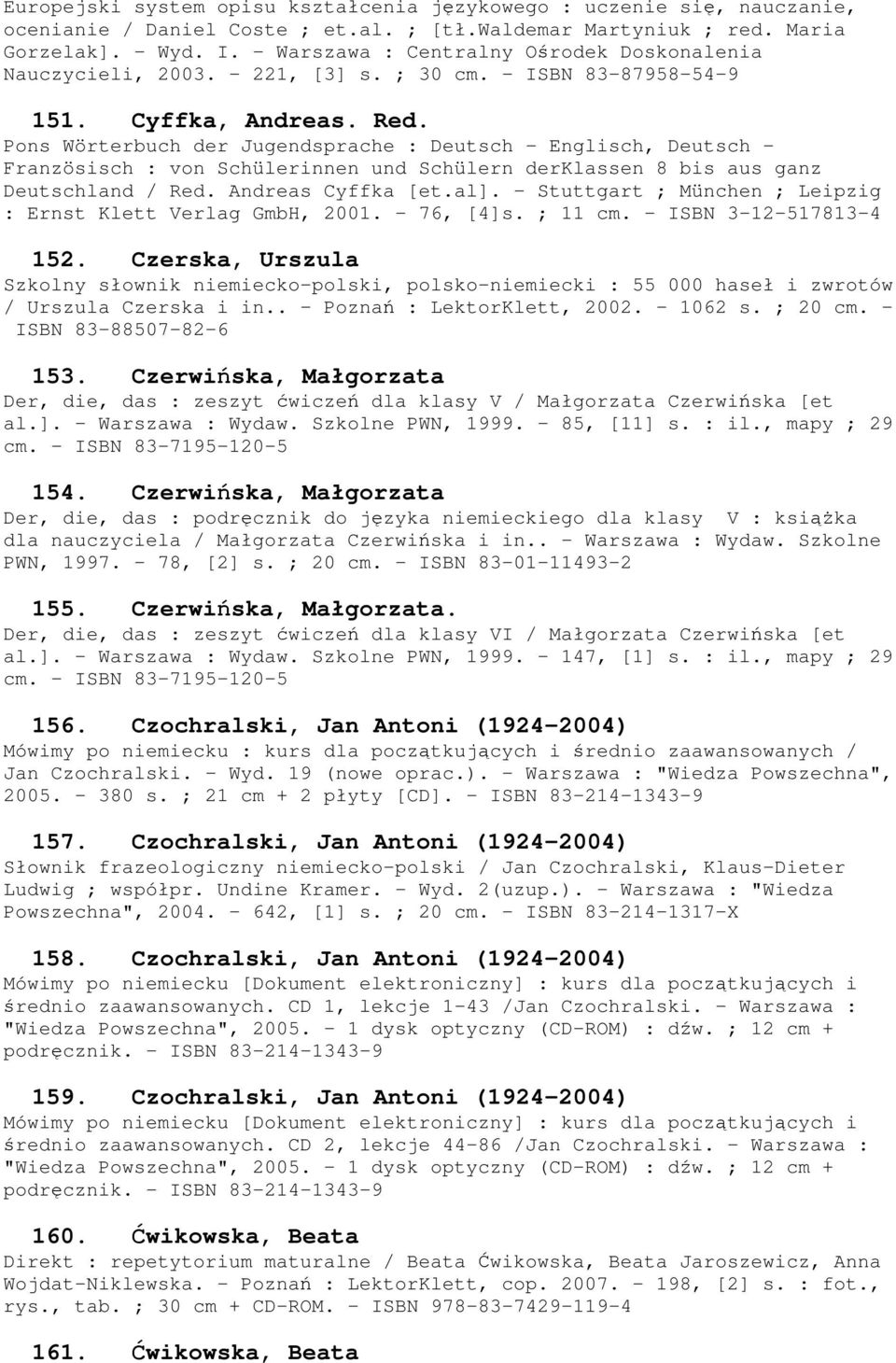 Pons Wörterbuch der Jugendsprache : Deutsch - Englisch, Deutsch - Französisch : von Schülerinnen und Schülern derklassen 8 bis aus ganz Deutschland / Red. Andreas Cyffka [et.al].