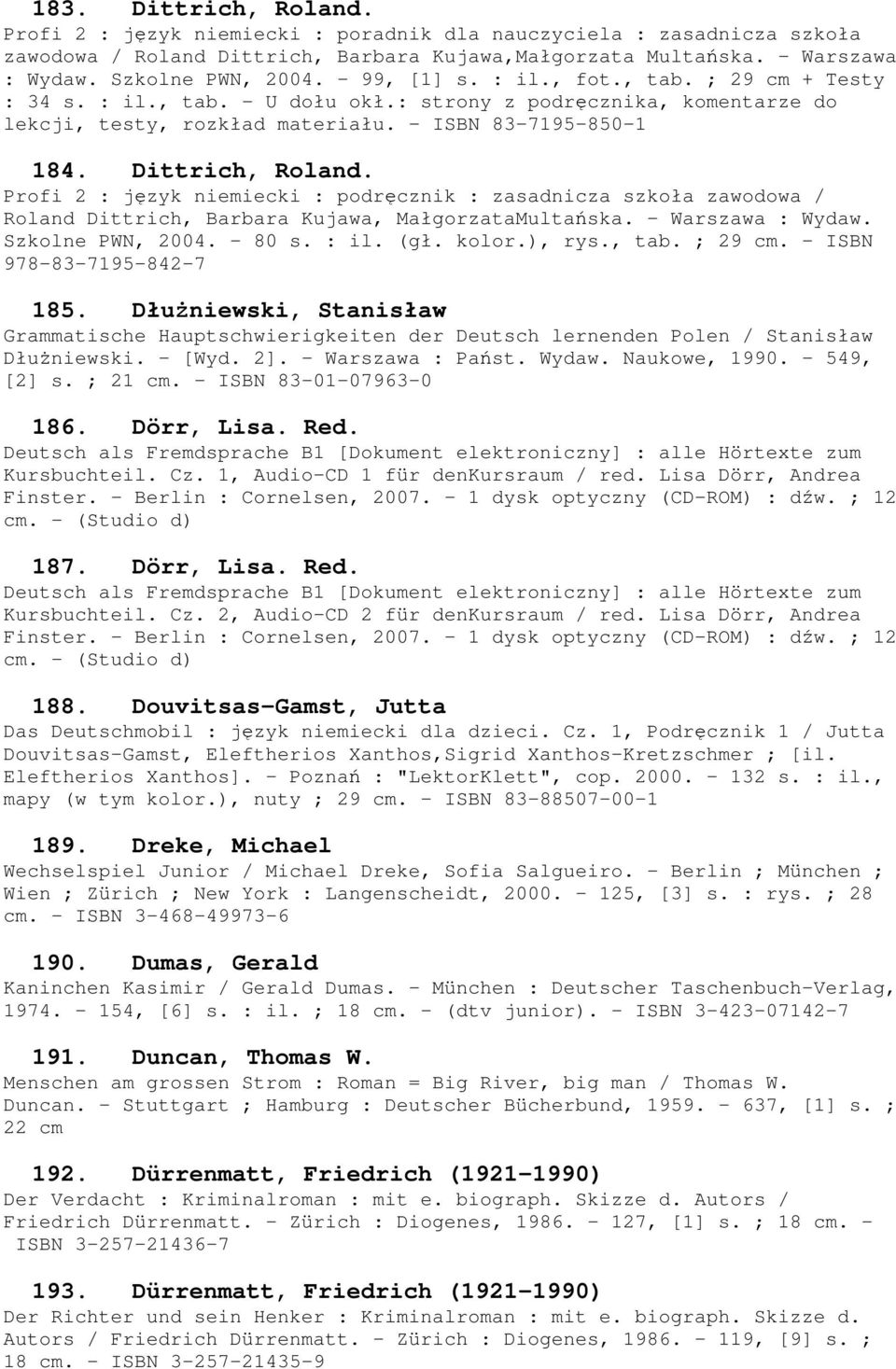 Profi 2 : język niemiecki : podręcznik : zasadnicza szkoła zawodowa / Roland Dittrich, Barbara Kujawa, MałgorzataMultańska. - Warszawa : Wydaw. Szkolne PWN, 2004. - 80 s. : il. (gł. kolor.), rys.