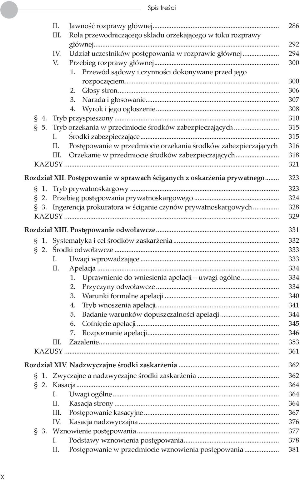 Tryb przyspieszony... 310 5. Tryb orzekania w przedmiocie środków zabezpieczających... 315 I. Środki zabezpieczające... 315 II. Postępowanie w przedmiocie orzekania środków zabezpieczających. 316 III.