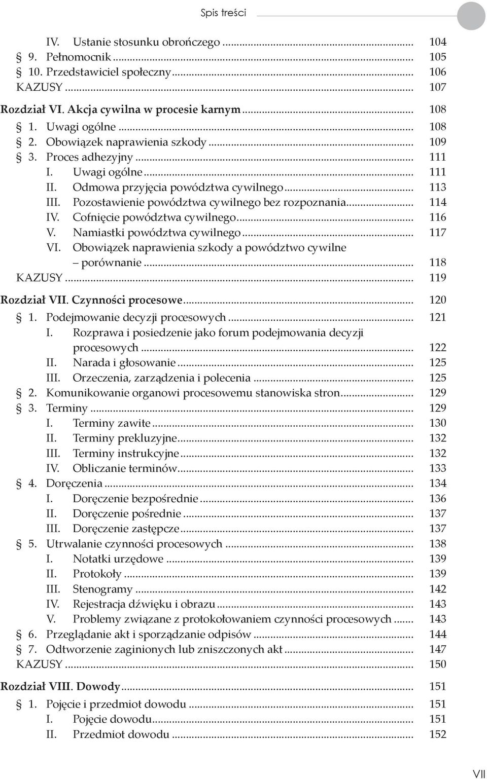 Cofnięcie powództwa cywilnego... 116 V. Namiastki powództwa cywilnego... 117 VI. Obowiązek naprawienia szkody a powództwo cywilne porównanie... 118 KAZUSY... 119 Rozdział VII. Czynności procesowe.