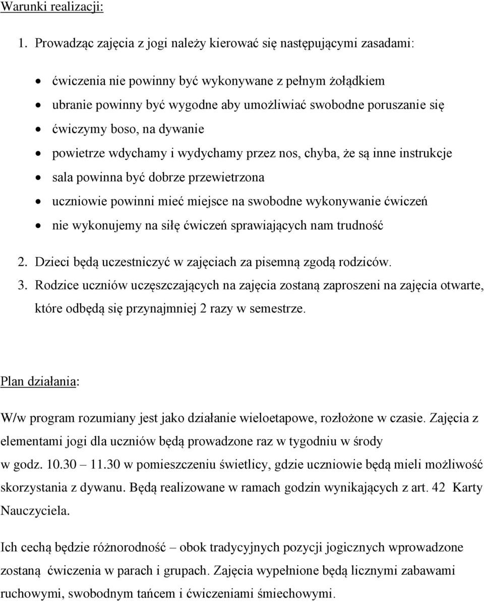 ćwiczymy boso, na dywanie powietrze wdychamy i wydychamy przez nos, chyba, że są inne instrukcje sala powinna być dobrze przewietrzona uczniowie powinni mieć miejsce na swobodne wykonywanie ćwiczeń