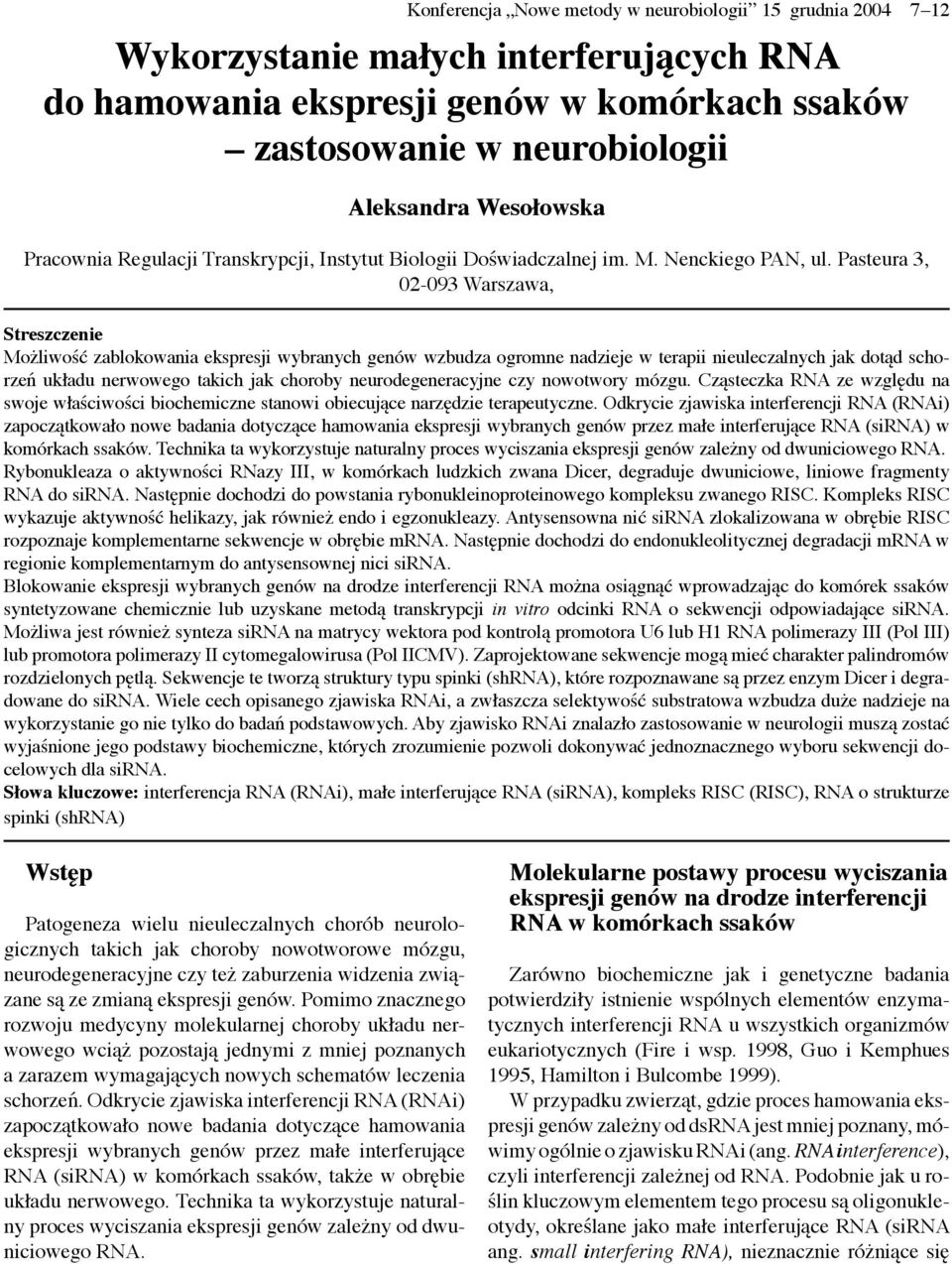 Pasteura 3, 02-093 Warszawa, Streszczenie Możliwość zablokowania ekspresji wybranych genów wzbudza ogromne nadzieje w terapii nieuleczalnych jak dotąd schorzeń układu nerwowego takich jak choroby