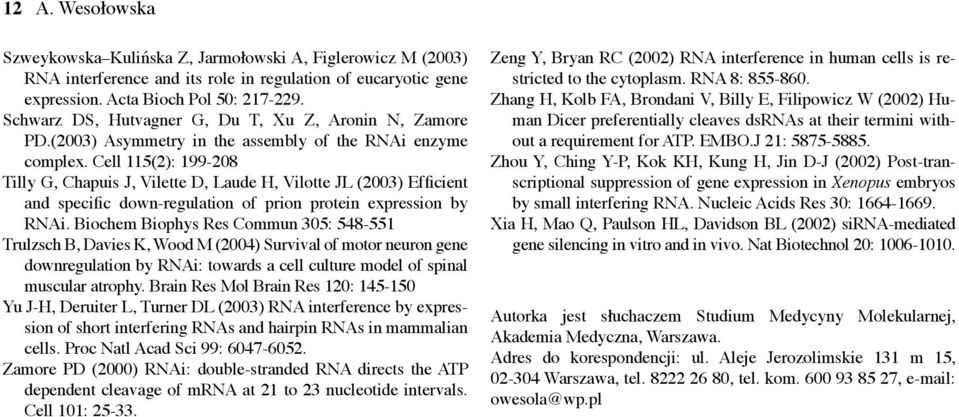 Cell 115(2): 199-208 Tilly G, Chapuis J, Vilette D, Laude H, Vilotte JL (2003) Efficient and specific down-regulation of prion protein expression by RNAi.