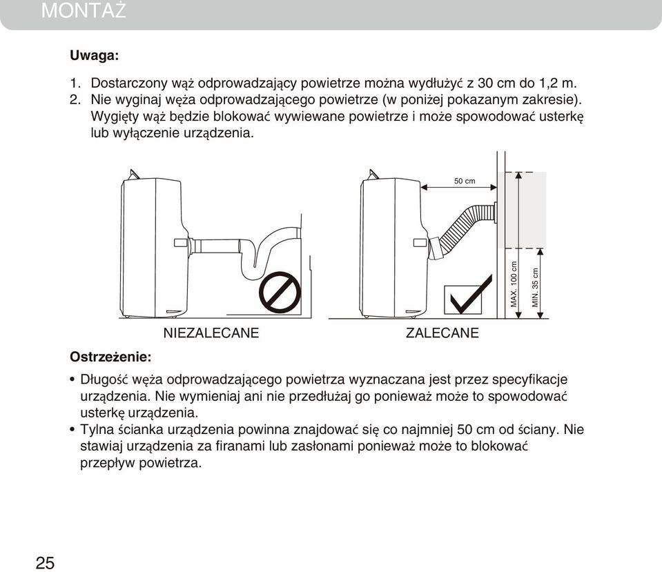 35 cm NIEZALECANE ZALECANE Ostrzeżenie: Długość węża odprowadzającego powietrza wyznaczana jest przez specyfikacje urządzenia.