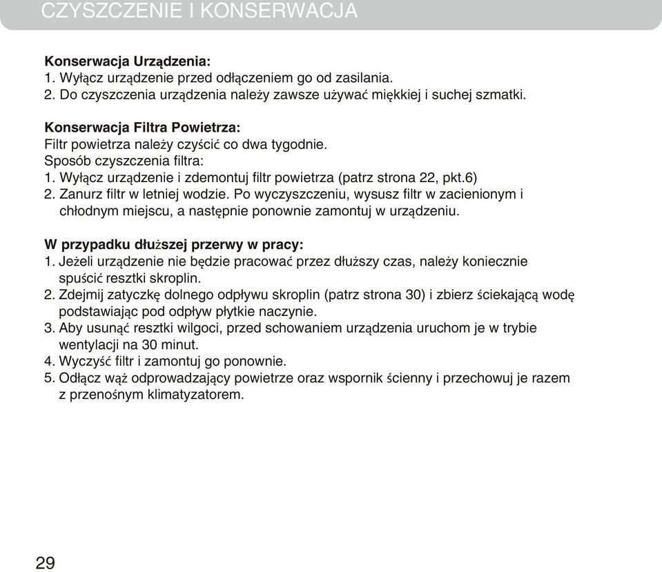 6) Zanurz filtr w letniej wodzie. Po wyczyszczeniu, wysusz filtr w zacienionym i chłodnym miejscu, a następnie ponownie zamontuj w urządzeniu. W przypadku dłuższej przerwy w pracy: 1.