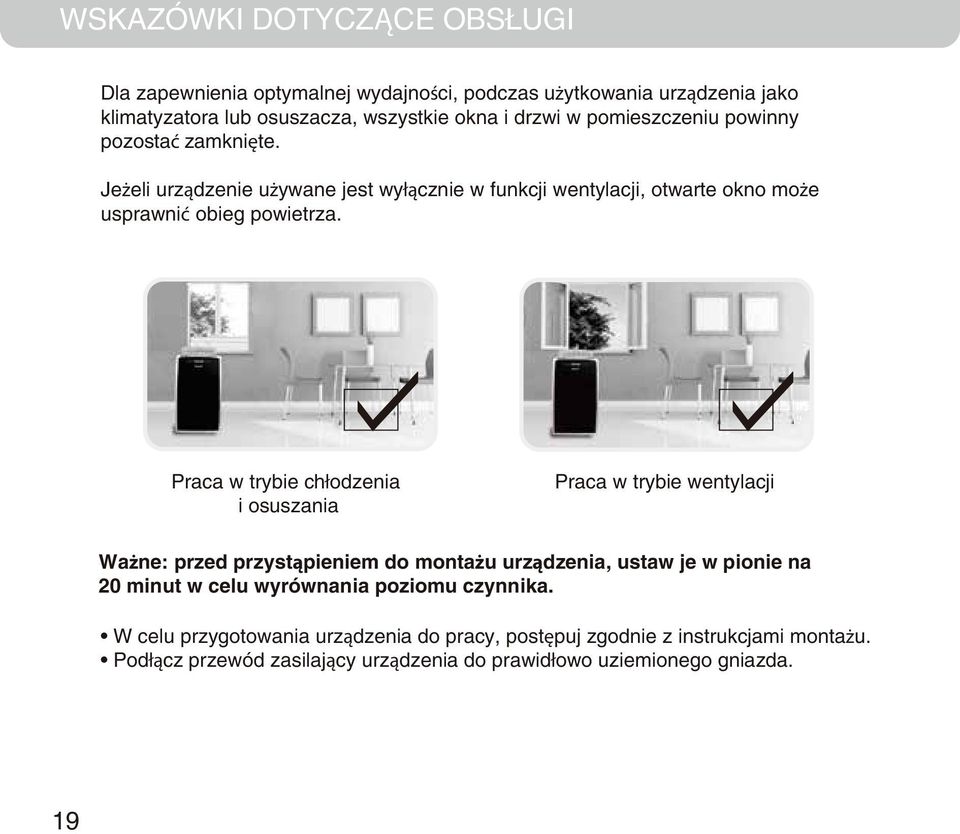 Praca w trybie chłodzenia i osuszania Praca w trybie wentylacji Ważne: przed przystąpieniem do montażu urządzenia, ustaw je w pionie na 20 minut w celu