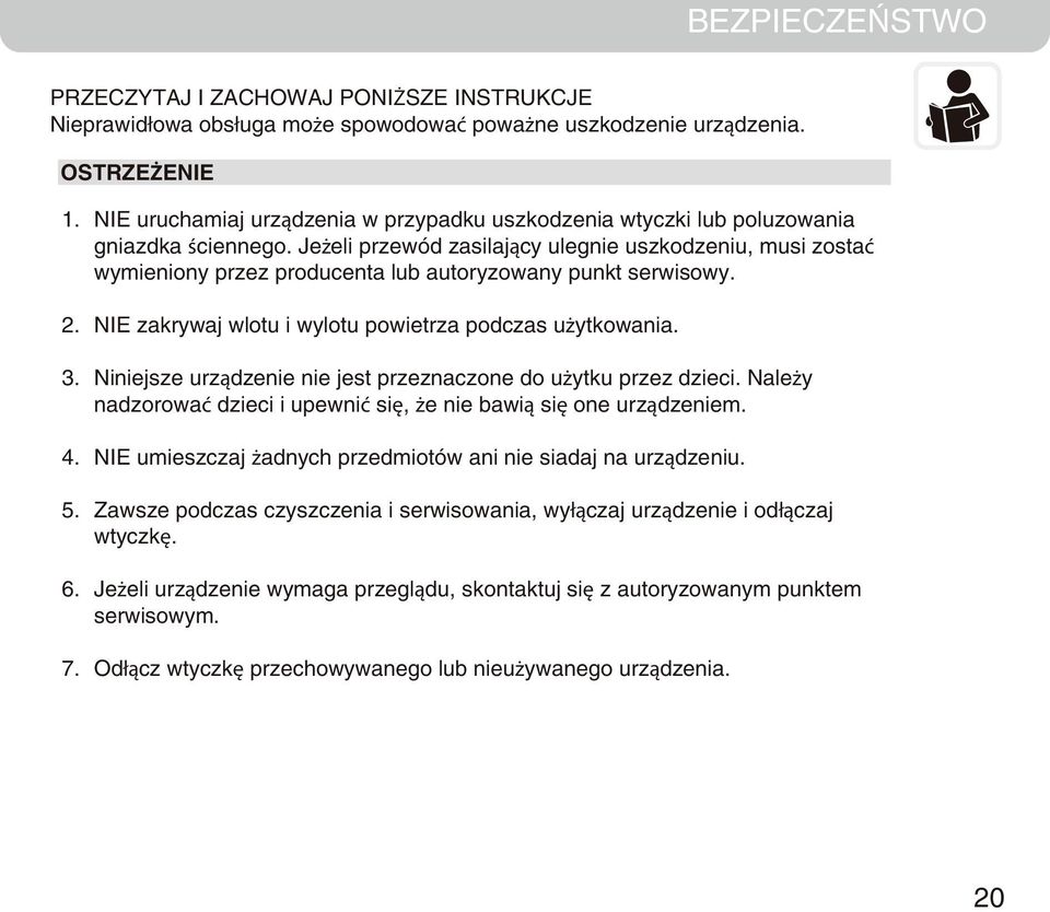 Jeżeli przewód zasilający ulegnie uszkodzeniu, musi zostać wymieniony przez producenta lub autoryzowany punkt serwisowy. NIE zakrywaj wlotu i wylotu powietrza podczas użytkowania.