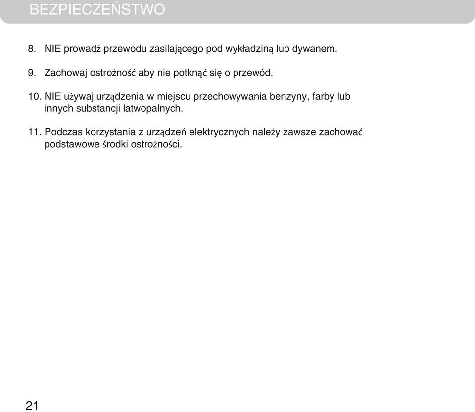 NIE używaj urządzenia w miejscu przechowywania benzyny, farby lub innych substancji