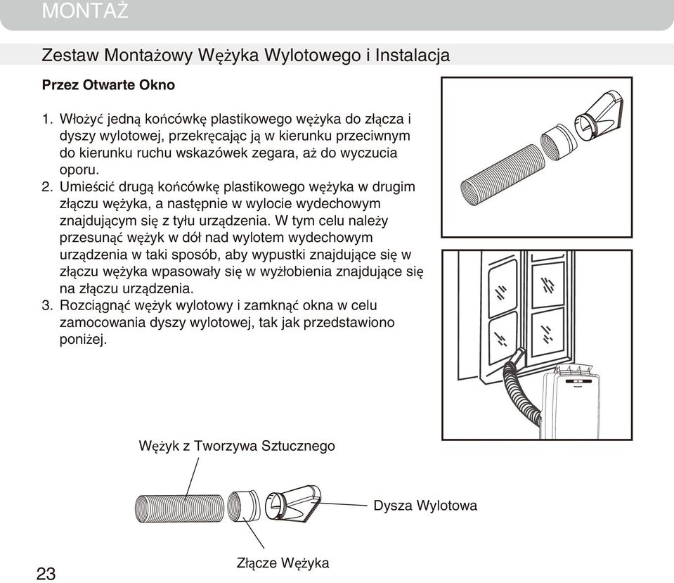 Umieścić drugą końcówkę plastikowego wężyka w drugim złączu wężyka, a następnie w wylocie wydechowym znajdującym się z tyłu urządzenia.