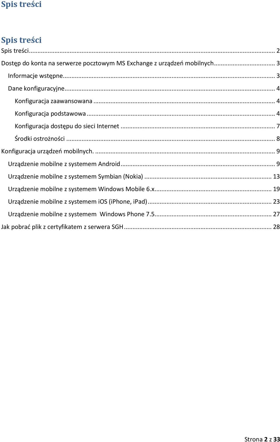 ... 9 Urządzenie mobilne z systemem Android... 9 Urządzenie mobilne z systemem Symbian (Nokia)... 13 Urządzenie mobilne z systemem Windows Mobile 6.x.