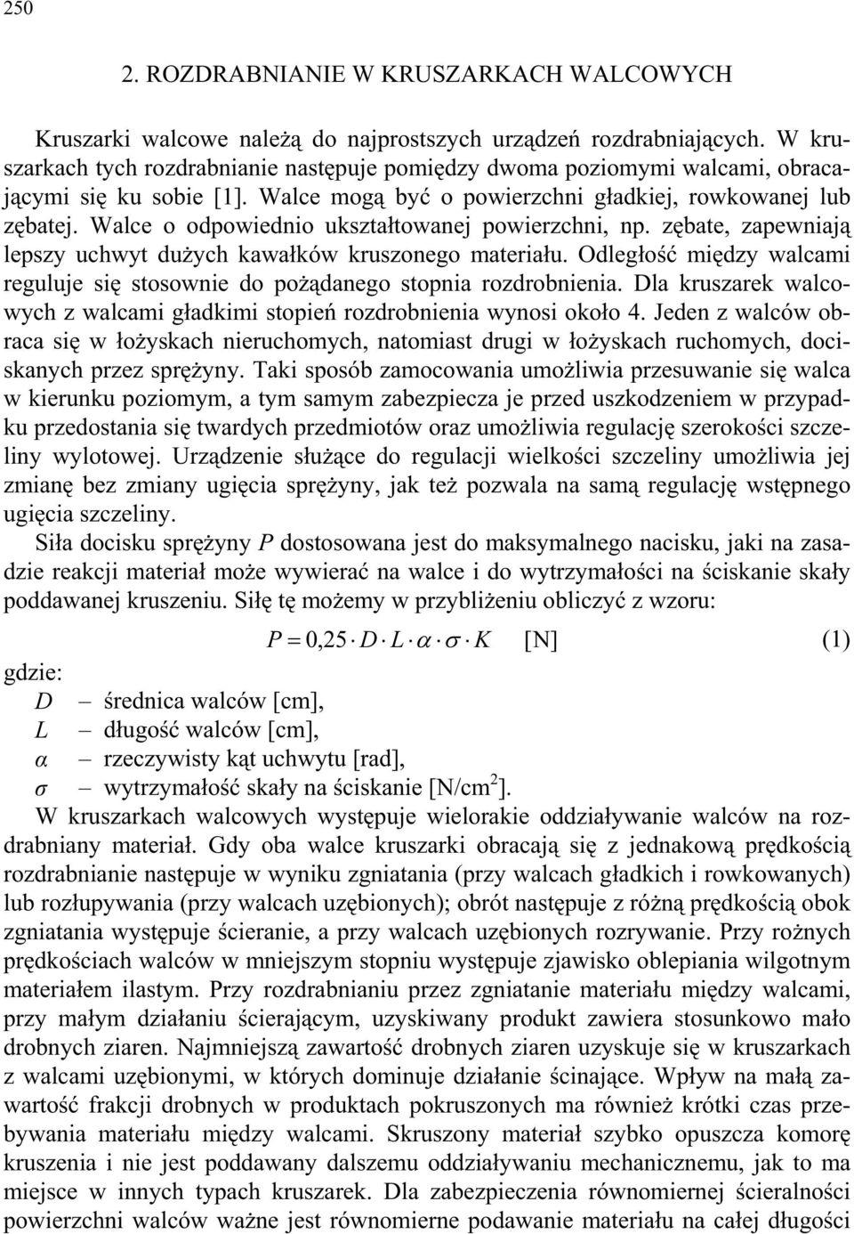Walce o odpowiednio ukszta towanej powierzchni, np. z bate, zapewniaj lepszy uchwyt du ych kawa ków kruszonego materia u.