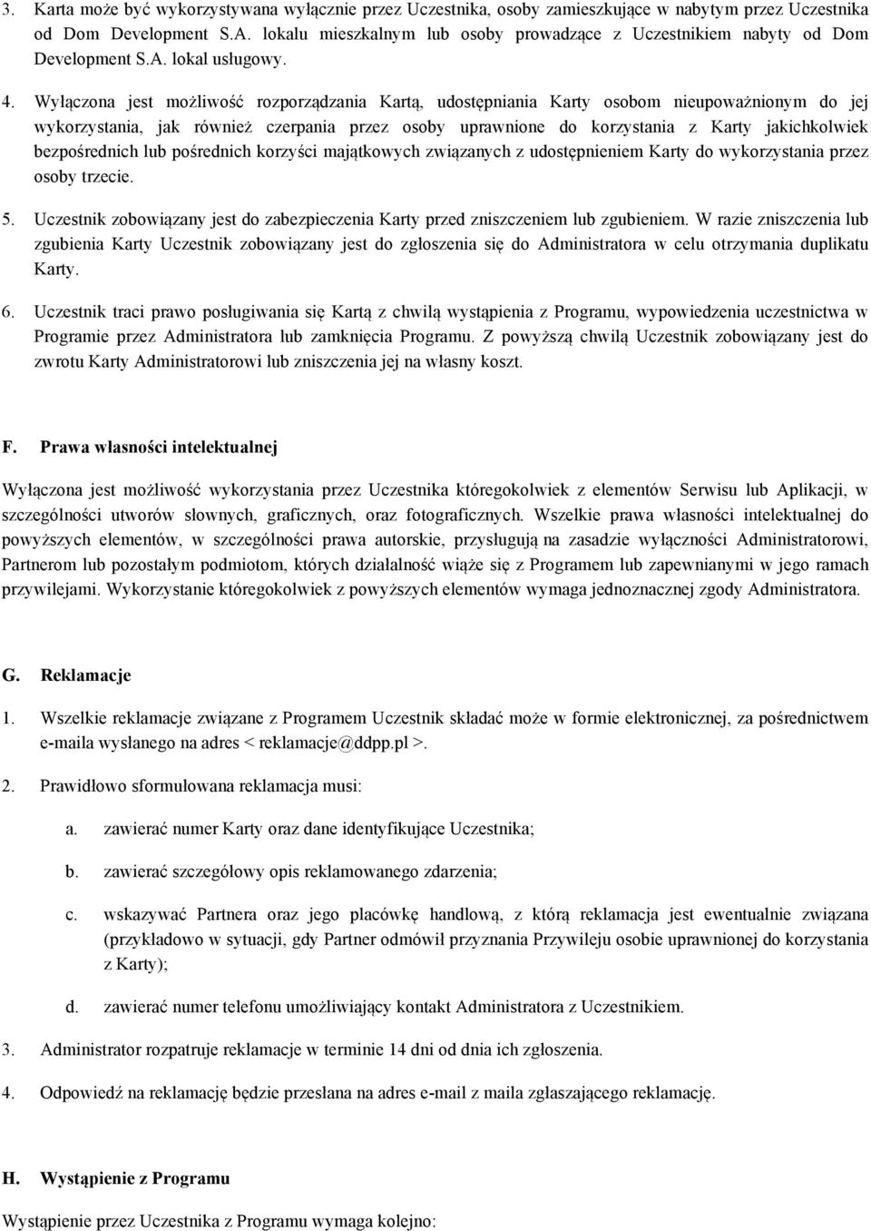 Wyłączona jest możliwość rozporządzania Kartą, udostępniania Karty osobom nieupoważnionym do jej wykorzystania, jak również czerpania przez osoby uprawnione do korzystania z Karty jakichkolwiek