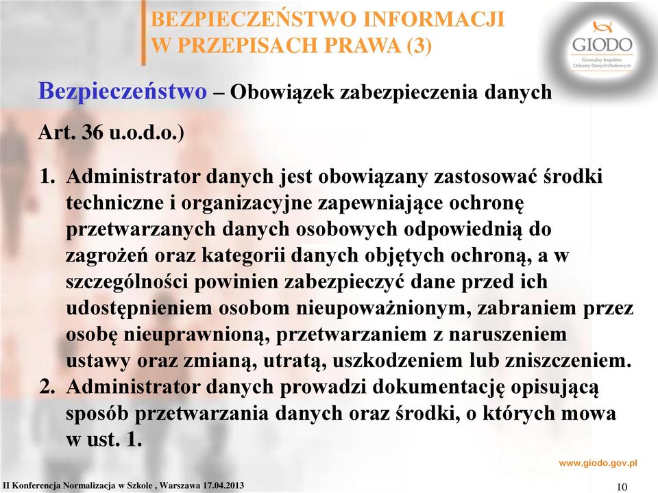 danych objętych ochroną, a w szczególności powinien zabezpieczyć dane przed ich udostępnieniem osobom nieupoważnionym, zabraniem przez osobę nieuprawnioną, przetwarzaniem z