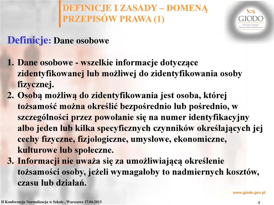 Osobą możliwą do zidentyfikowania jest osoba, której tożsamość można określić bezpośrednio lub pośrednio, w szczególności przez powołanie się na numer identyfikacyjny albo