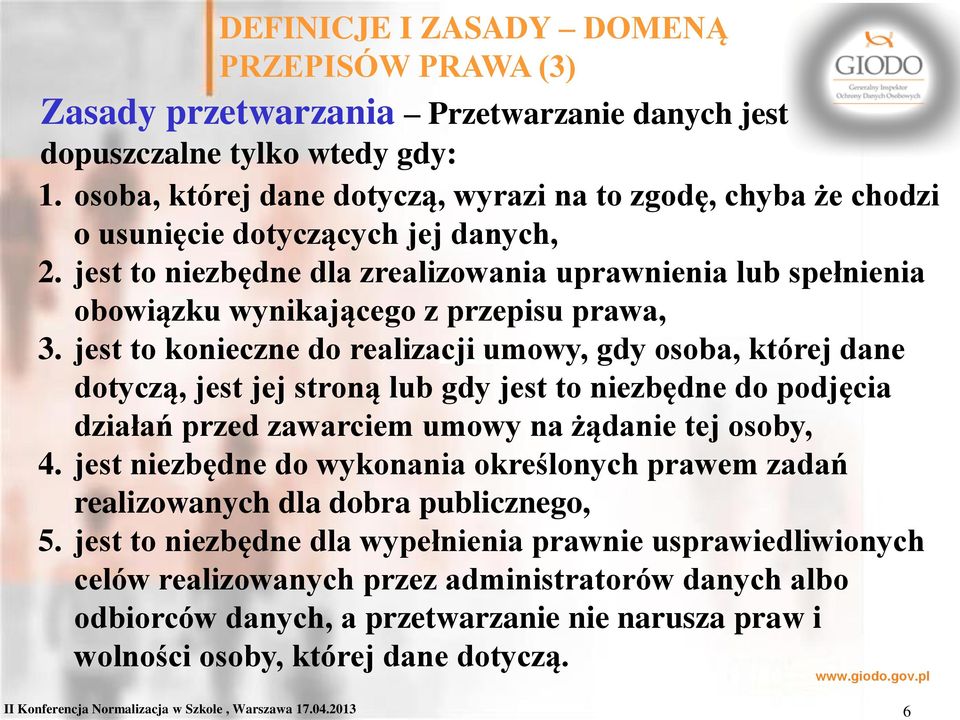 jest to niezbędne dla zrealizowania uprawnienia lub spełnienia obowiązku wynikającego z przepisu prawa, 3.