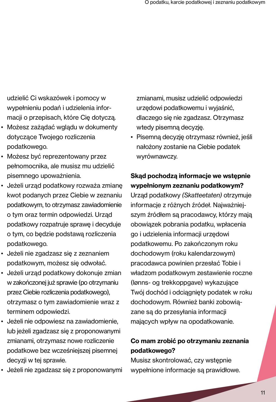 Jeżeli urząd podatkowy rozważa zmianę kwot podanych przez Ciebie w zeznaniu podatkowym, to otrzymasz zawiadomienie o tym oraz termin odpowiedzi.
