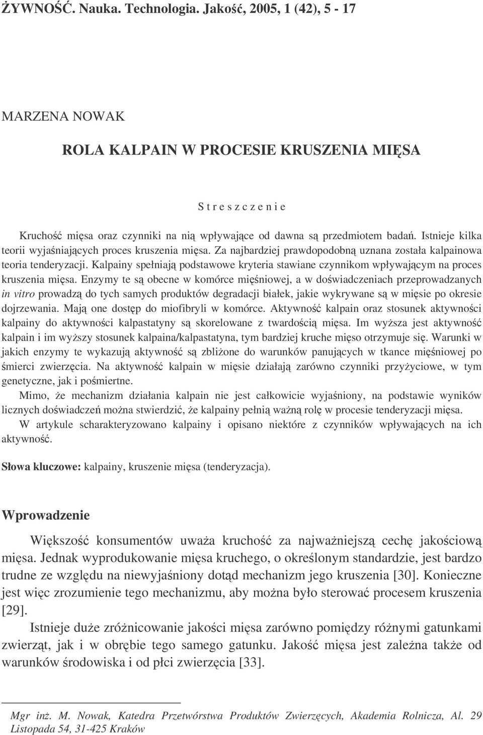 Kalpainy spełniaj podstawowe kryteria stawiane czynnikom wpływajcym na proces kruszenia misa.