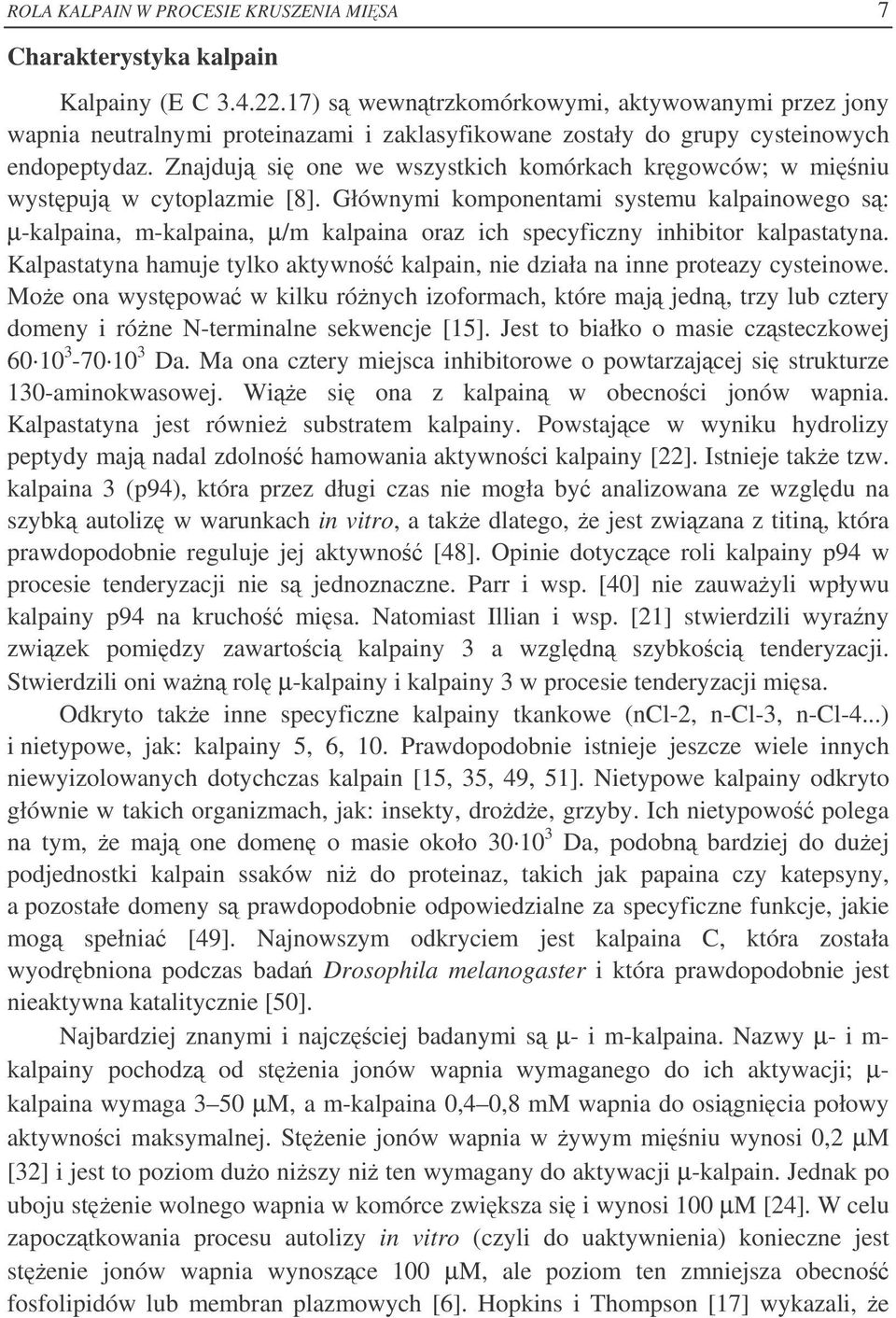 Znajduj si one we wszystkich komórkach krgowców; w miniu wystpuj w cytoplazmie [8].