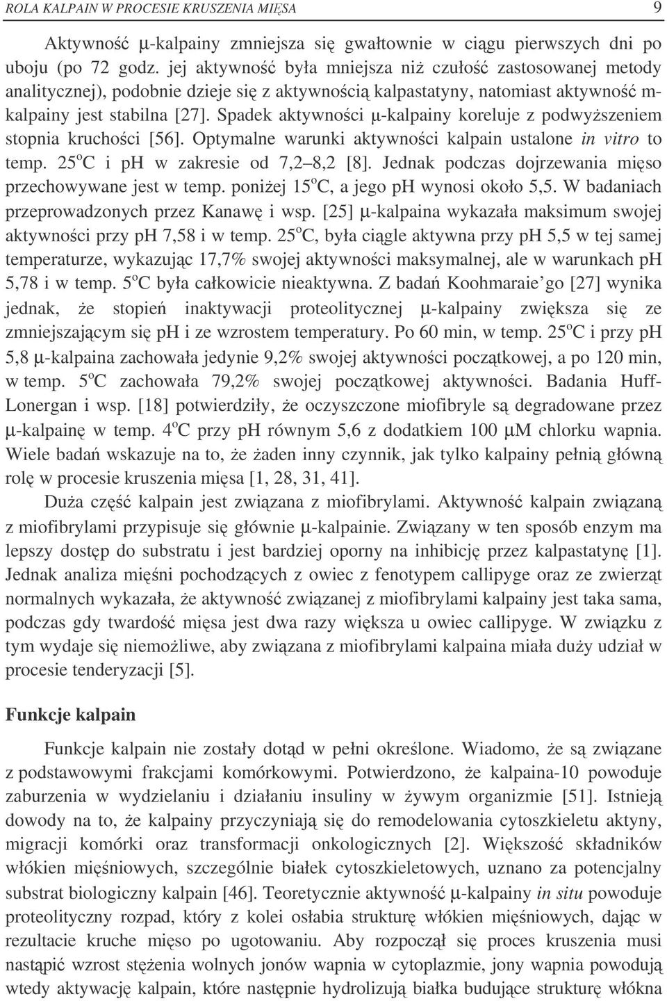 Spadek aktywnoci -kalpainy koreluje z podwyszeniem stopnia kruchoci [56]. Optymalne warunki aktywnoci kalpain ustalone in vitro to temp. 25 o C i ph w zakresie od 7,2 8,2 [8].