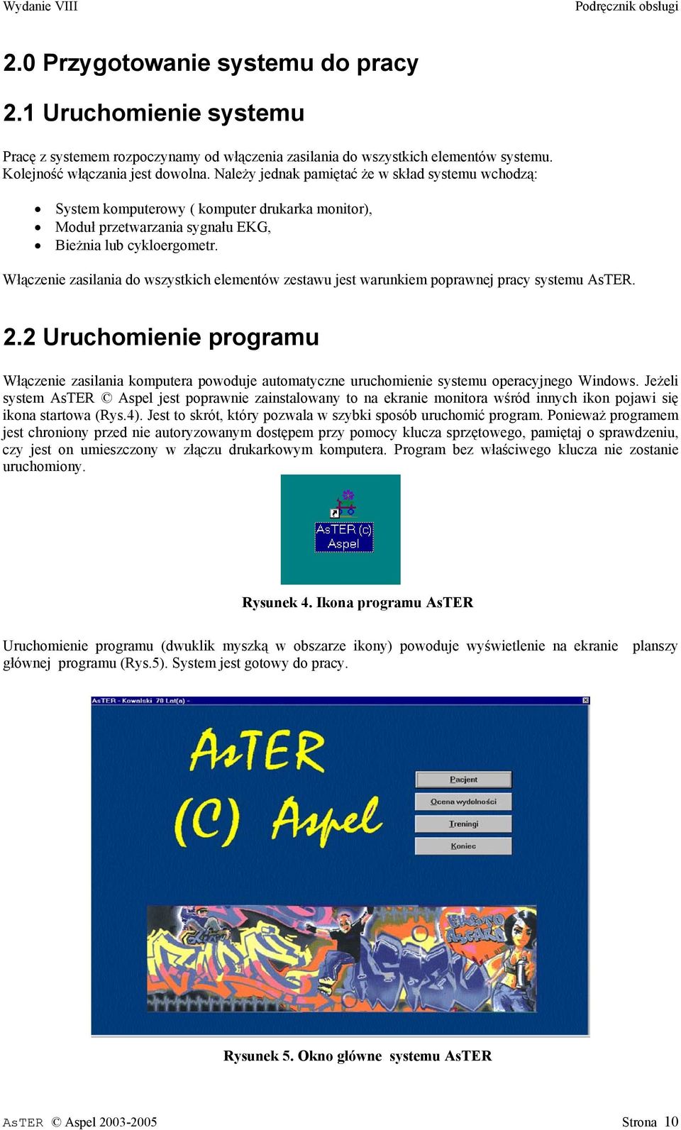 Włączenie zasilania do wszystkich elementów zestawu jest warunkiem poprawnej pracy systemu AsTER. 2.