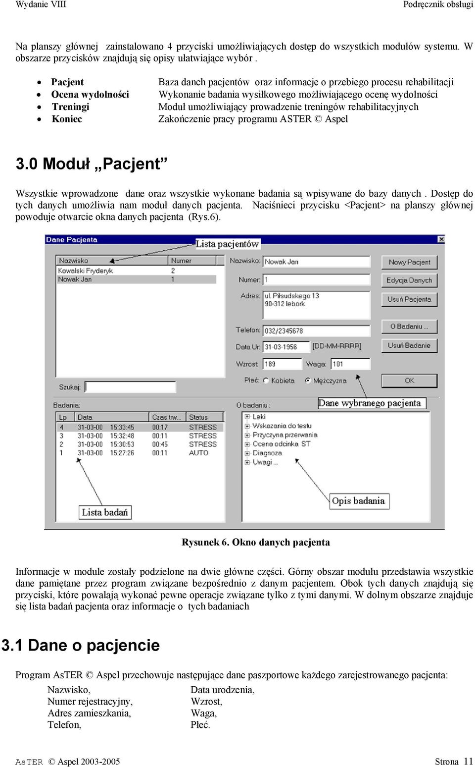 treningów rehabilitacyjnych Koniec Zakończenie pracy programu ASTER Aspel 3.0 Moduł Pacjent Wszystkie wprowadzone dane oraz wszystkie wykonane badania są wpisywane do bazy danych.