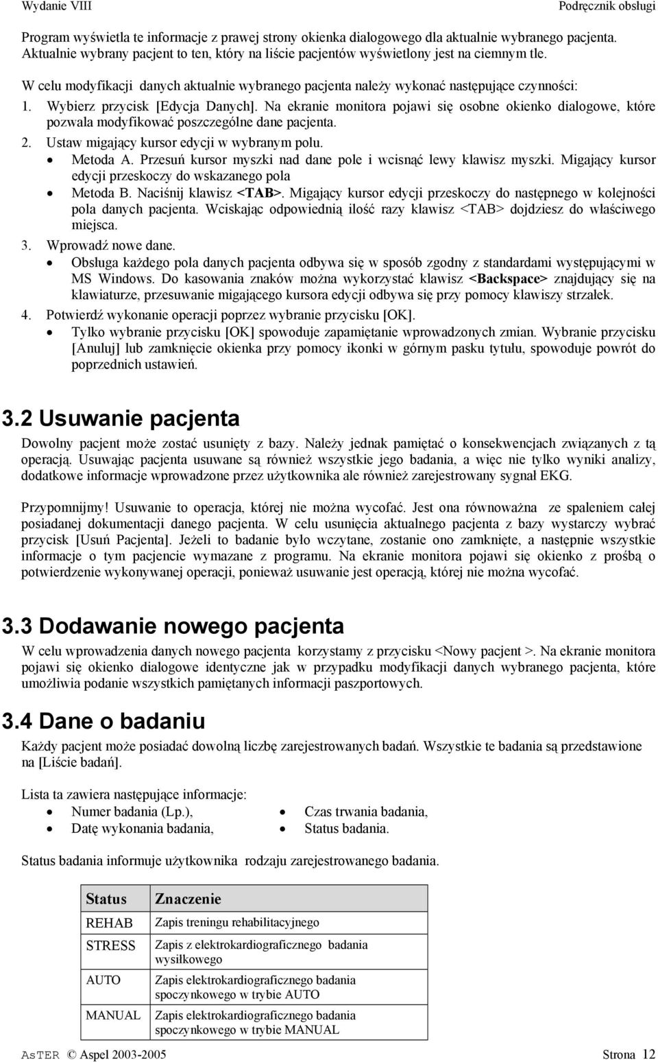 Na ekranie monitora pojawi się osobne okienko dialogowe, które pozwala modyfikować poszczególne dane pacjenta. 2. Ustaw migający kursor edycji w wybranym polu. Metoda A.