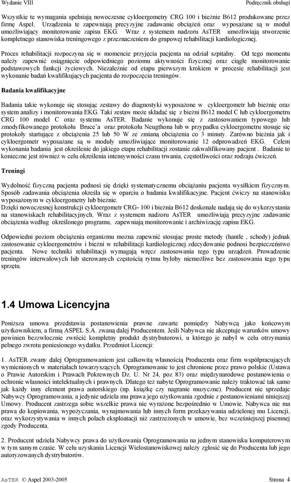 Wraz z systemem nadzoru AsTER umożliwiają stworzenie kompletnego stanowiska treningowego z przeznaczeniem do grupowej rehabilitacji kardiologicznej.