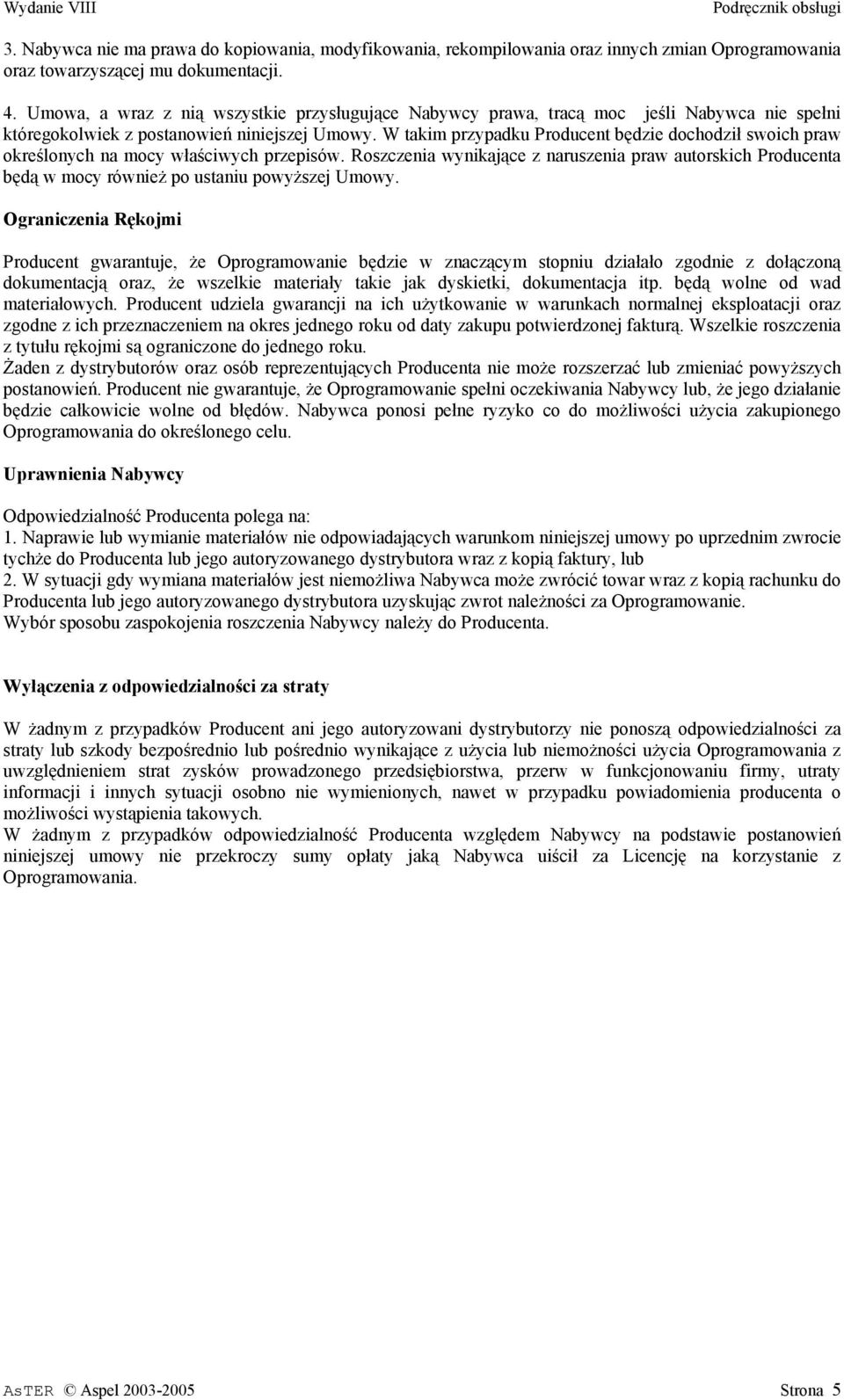 W takim przypadku Producent będzie dochodził swoich praw określonych na mocy właściwych przepisów.