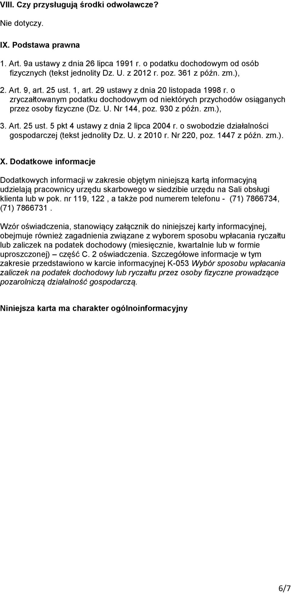 Nr 144, poz. 930 z późn. zm.), 3. Art. 25 ust. 5 pkt 4 ustawy z dnia 2 lipca 2004 r. o swobodzie działalności gospodarczej (tekst jednolity Dz. U. z 2010 r. Nr 220, poz. 1447 z późn. zm.). X.