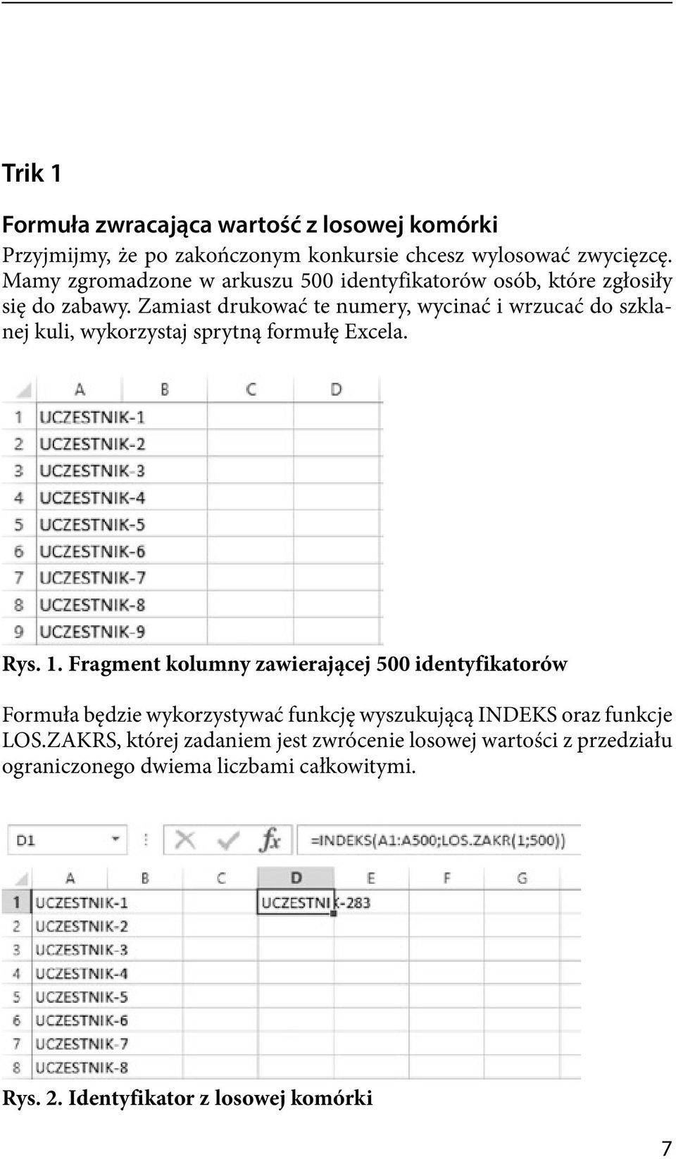 Zamiast drukować te numery, wycinać i wrzucać do szklanej kuli, wykorzystaj sprytną formułę Excela. Rys. 1.