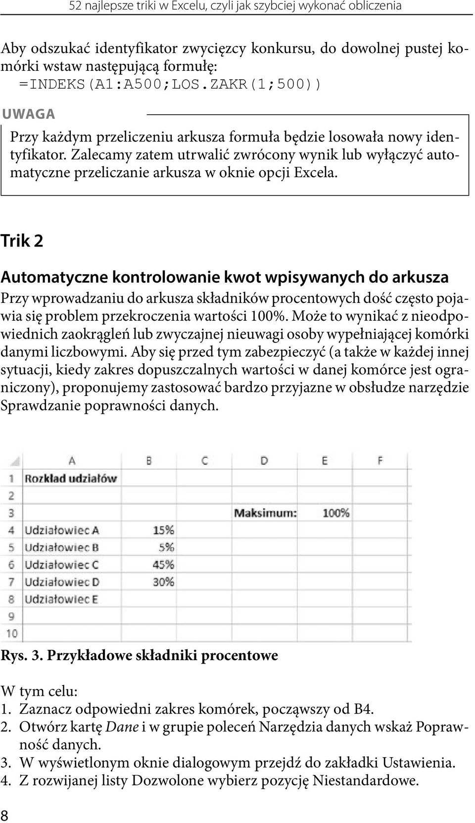 Zalecamy zatem utrwalić zwrócony wynik lub wyłączyć automatyczne przeliczanie arkusza w oknie opcji Excela.