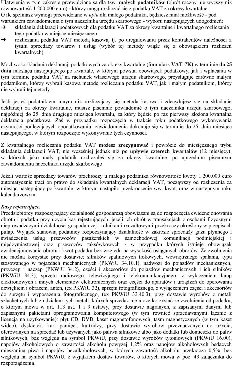 deklaracji podatkowych dla podatku VAT za okresy kwartalne i kwartalnego rozliczania tego podatku w miejsce miesięcznego, rozliczania podatku VAT metodą kasową, tj.