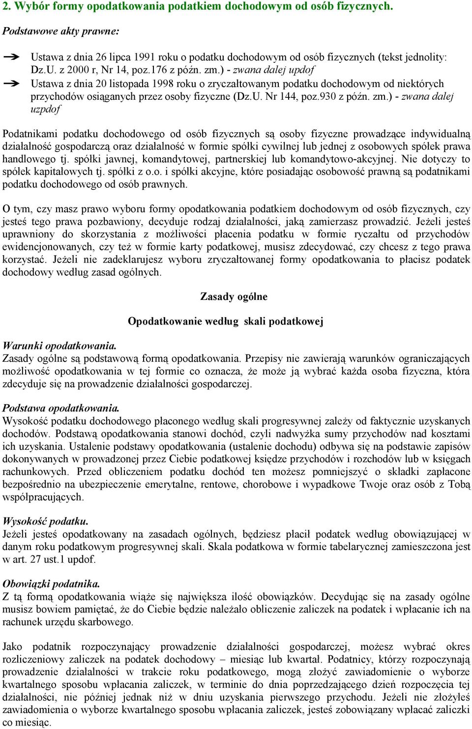 zm.) - zwana dalej uzpdof Podatnikami podatku dochodowego od osób fizycznych są osoby fizyczne prowadzące indywidualną działalność gospodarczą oraz działalność w formie spółki cywilnej lub jednej z