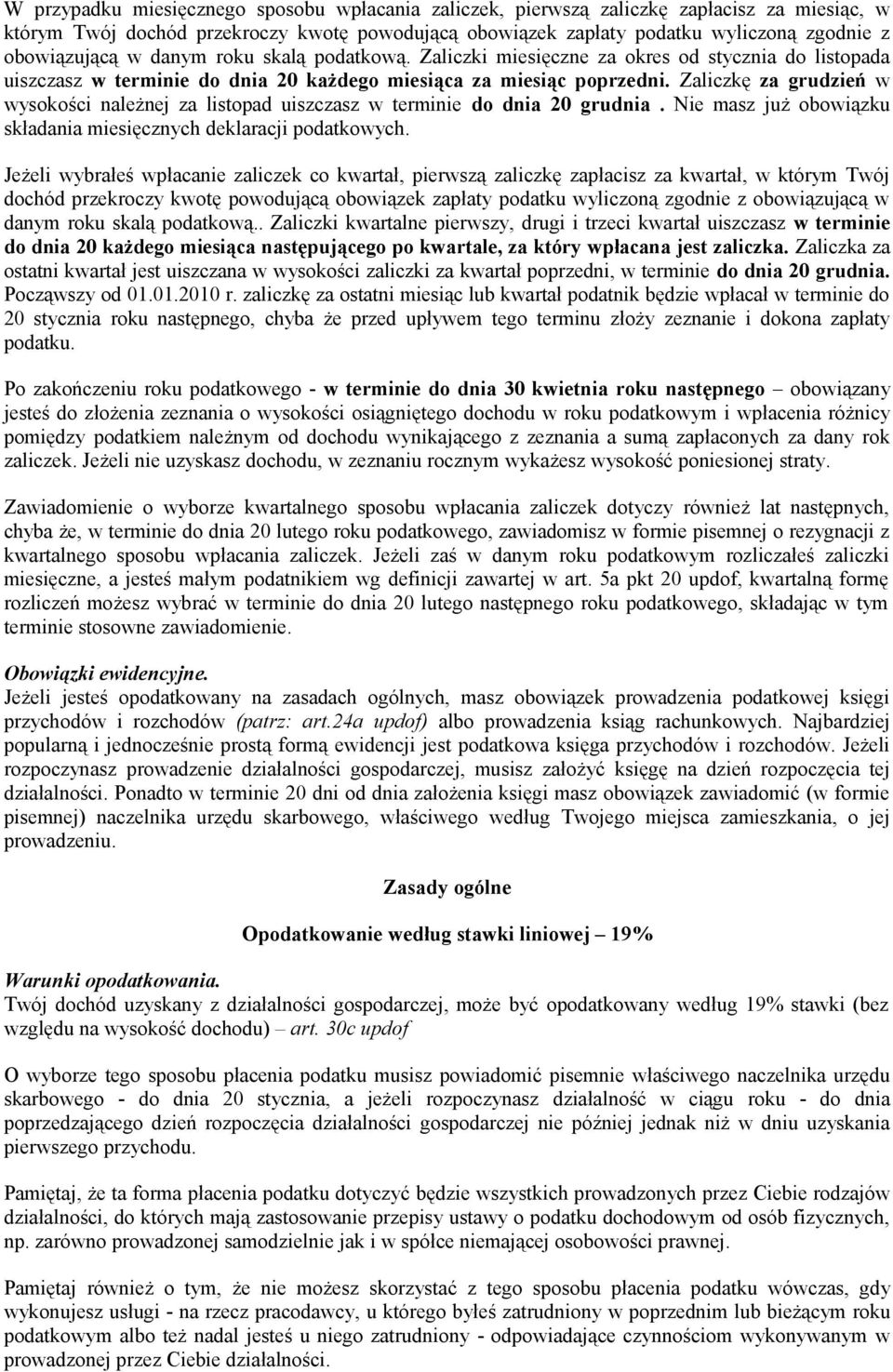 Zaliczkę za grudzień w wysokości należnej za listopad uiszczasz w terminie do dnia 20 grudnia. Nie masz już obowiązku składania miesięcznych deklaracji podatkowych.