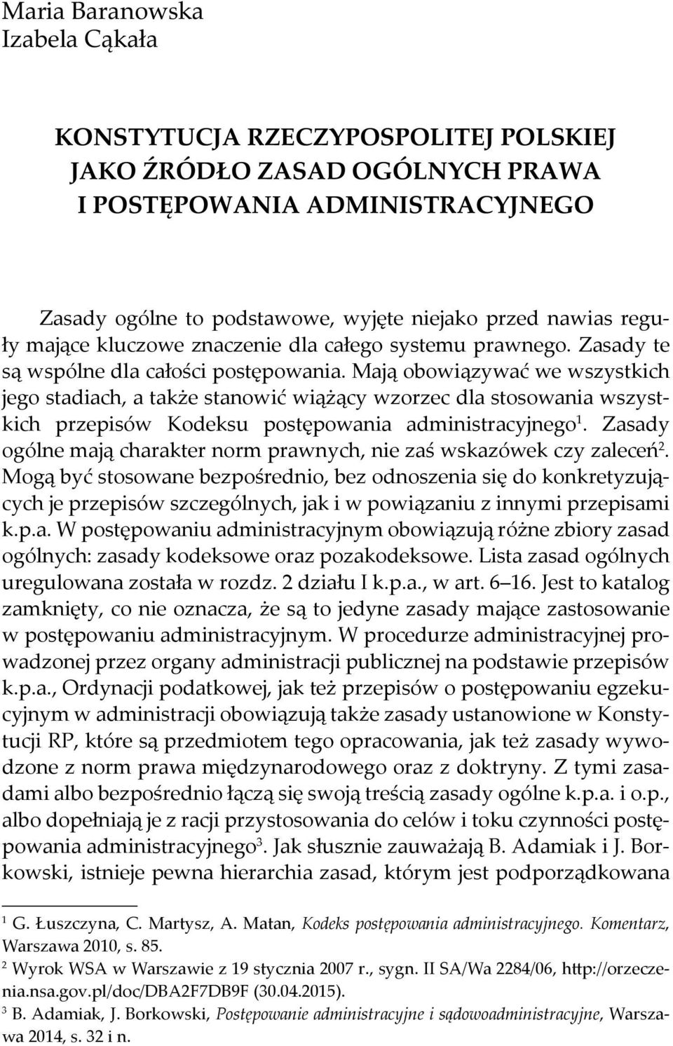 Mają obowiązywać we wszystkich jego stadiach, a także stanowić wiążący wzorzec dla stosowania wszystkich przepisów Kodeksu postępowania administracyjnego 1.